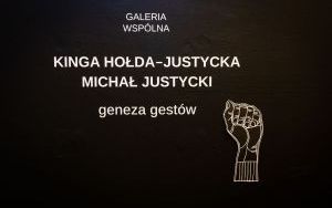 Wystawa Kingi Hołdy-Justyckiej i Michała Justyckiego 