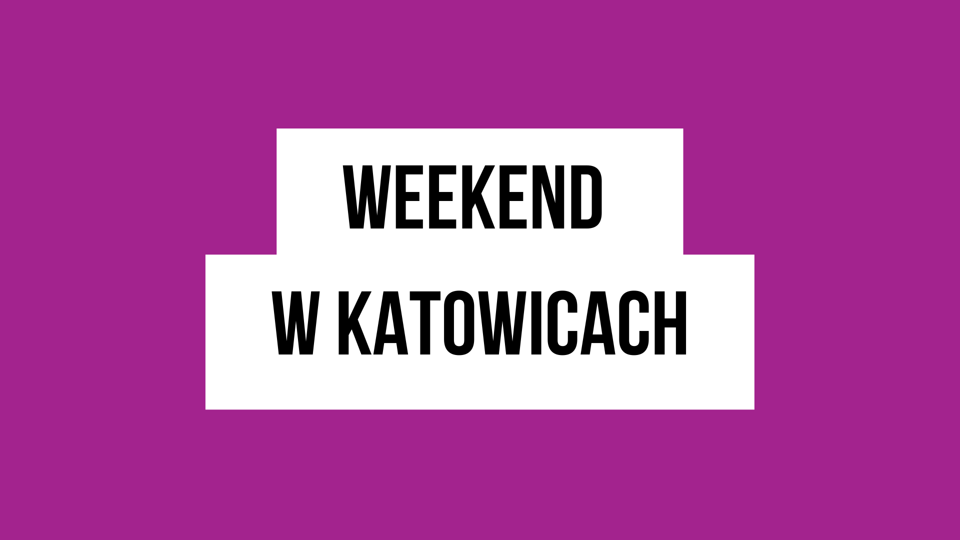 Weekend w Katowicach to cykl portalu WKATOWICACH.eu. Warto śledzić go regularnie!
